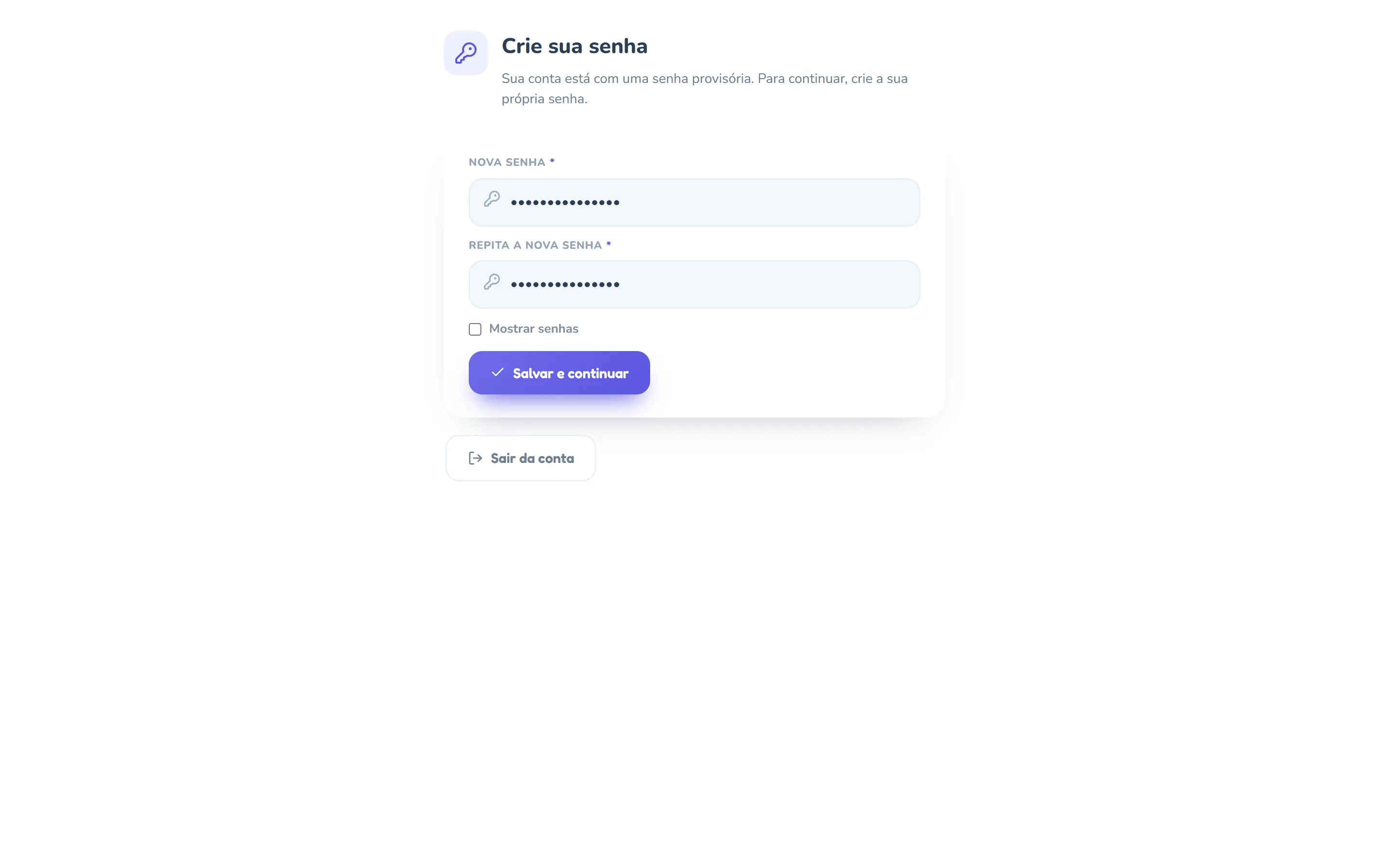 Tela Crie sua senha do painel, com o ícone de chave, o texto Sua conta está com uma senha provisória. Para continuar, crie a sua própria senha., os campos Nova senha e Repita a nova senha preenchidos com bolinhas, a caixa Mostrar senhas, o botão Salvar e continuar e, embaixo, Sair da conta.