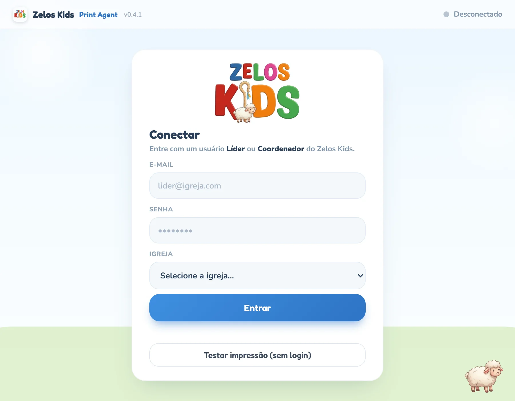 Janela do Zelos Kids Print Agent recém-instalado: barra de cima com o nome do programa, a versão v0.4.1 e o status Desconectado, e o cartão Conectar com o texto Entre com um usuário Líder ou Coordenador do Zelos Kids, os campos E-mail, Senha e Igreja, o botão Entrar e, embaixo, o botão Testar impressão (sem login).