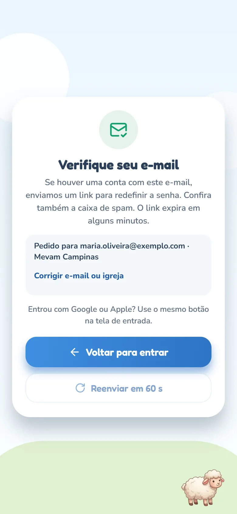 Tela Verifique seu e-mail, com um ícone verde de envelope, o texto "Se houver uma conta com este e-mail, enviamos um link para redefinir a senha", a caixa Pedido para com o e-mail e a igreja e o link Corrigir e-mail ou igreja, a frase Entrou com Google ou Apple? Use o mesmo botão na tela de entrada., o botão Voltar para entrar e, abaixo, Reenviar em com a contagem dos segundos.