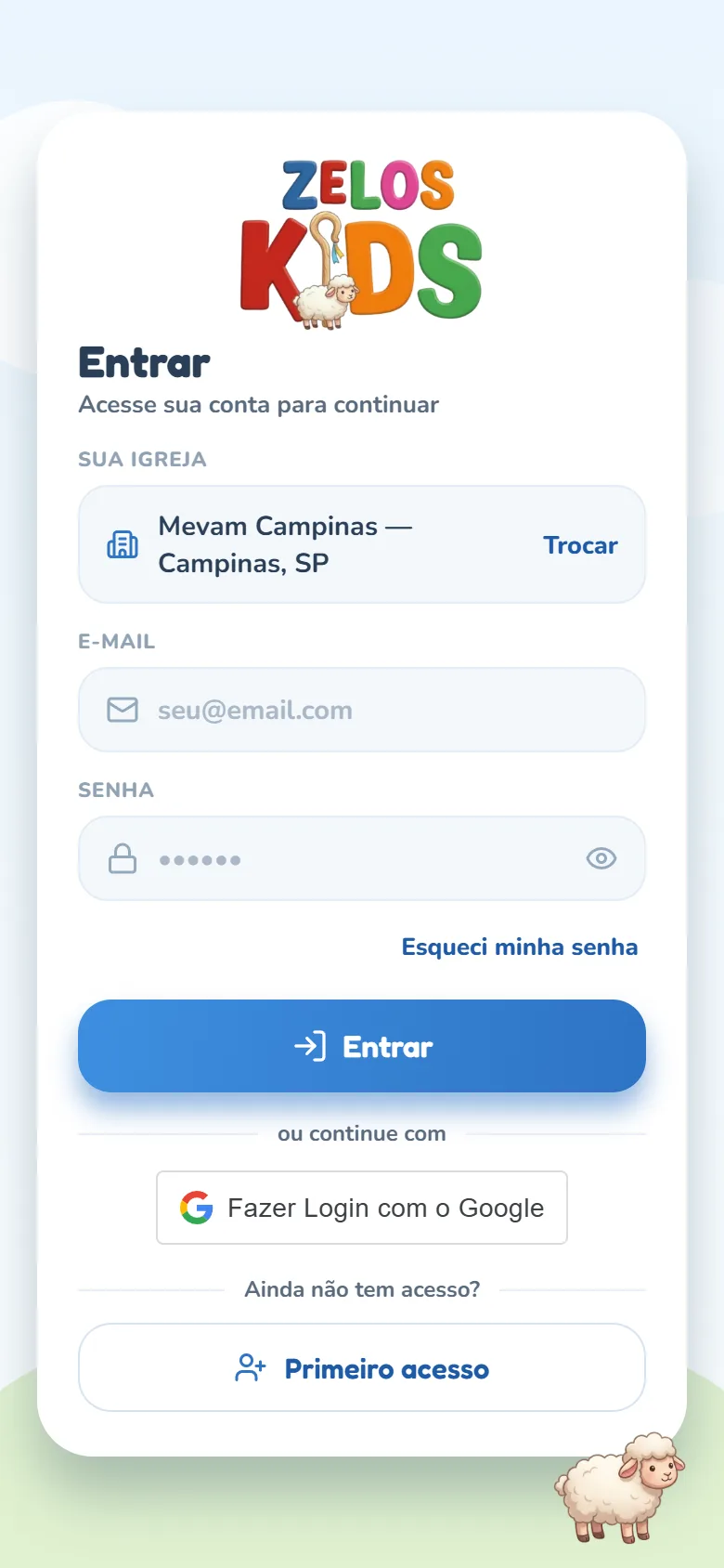 Tela Entrar com a linha Sua igreja mostrando Mevam Campinas — Campinas, SP e o botão Trocar, os campos E-mail e Senha, o link Esqueci minha senha logo abaixo da senha, o botão Entrar, o separador ou continue com e o botão do Google e, no fim, o texto Ainda não tem acesso? com o botão Primeiro acesso.